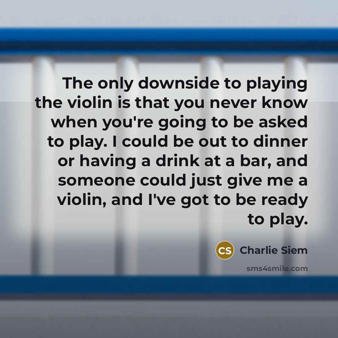 “The only downside to playing the violin is that you…” quote by Charlie Siem