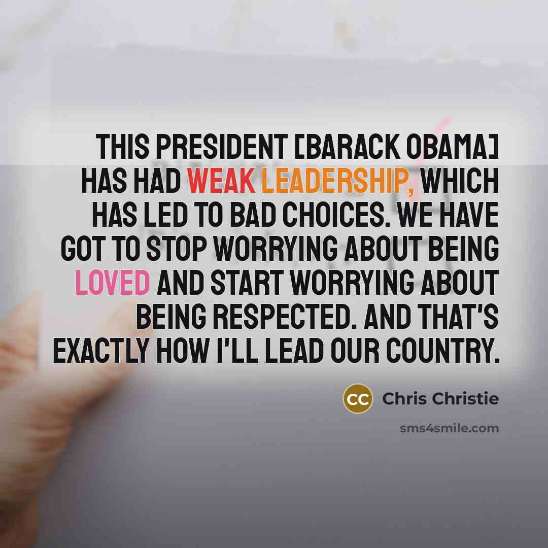 “This president [Barack Obama] has had weak leadership, which has…” quote by Chris Christie