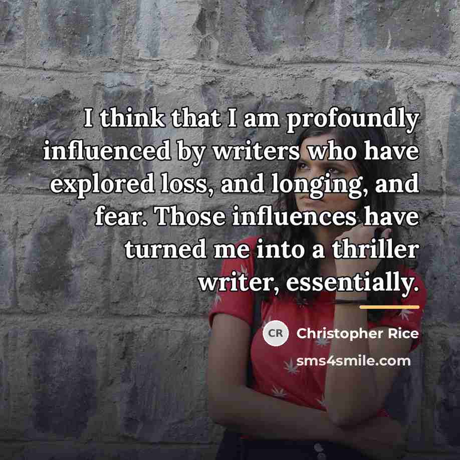 “I think that I am profoundly influenced by writers who…” quote by Christopher Rice