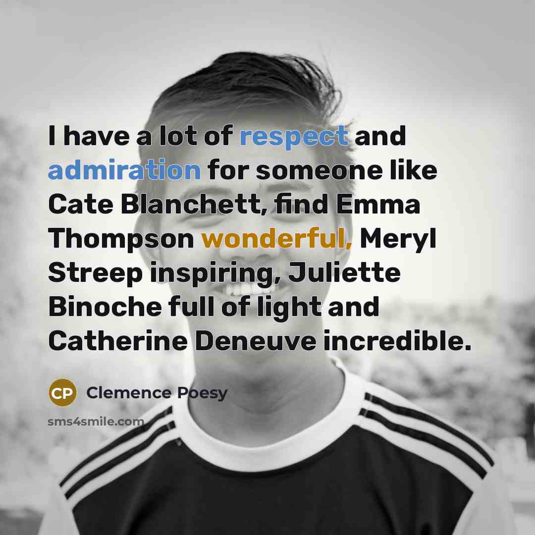 “I have a lot of respect and admiration for someone…” quote by Clemence Poesy