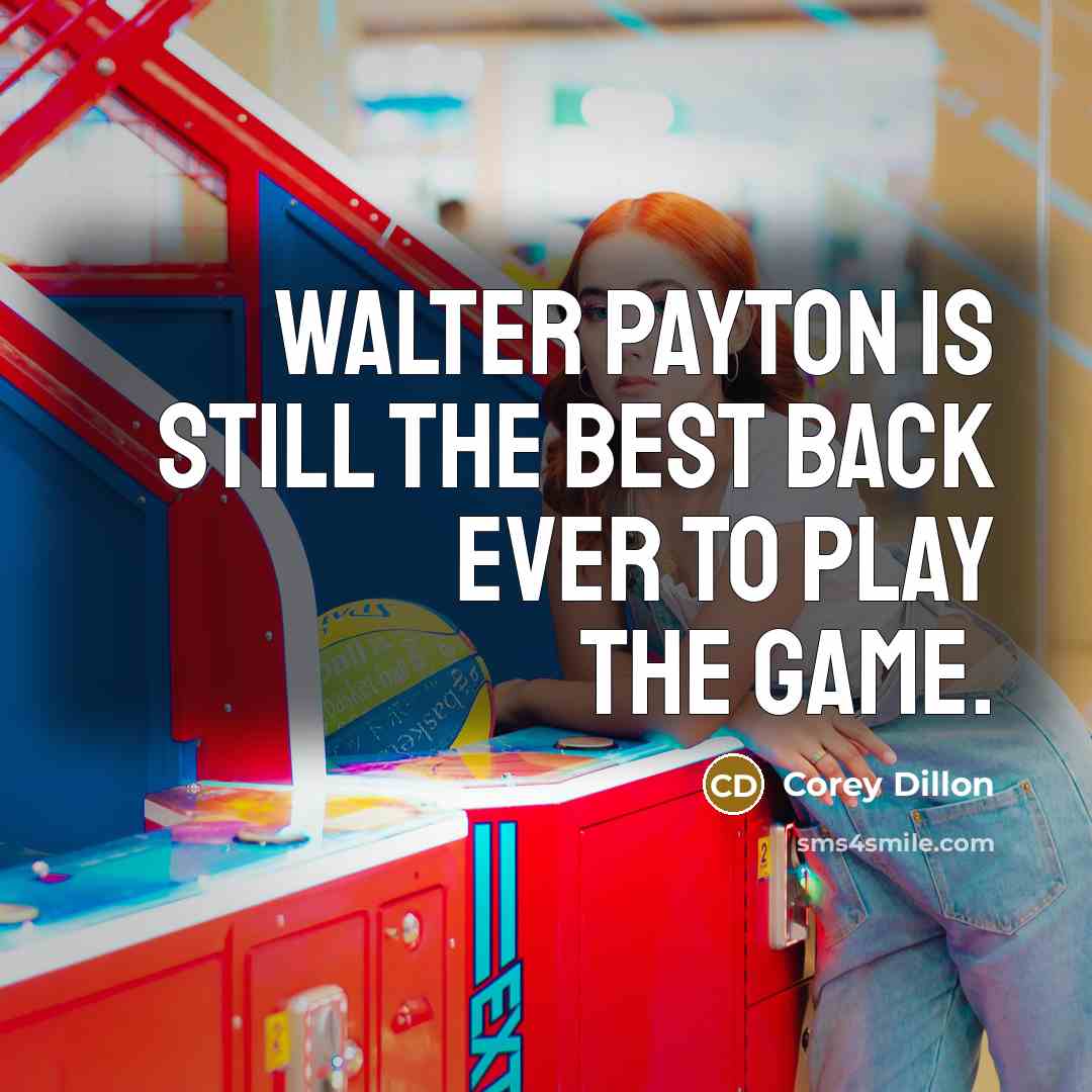 “Walter Payton is still the best back ever to play…” quote by Corey Dillon