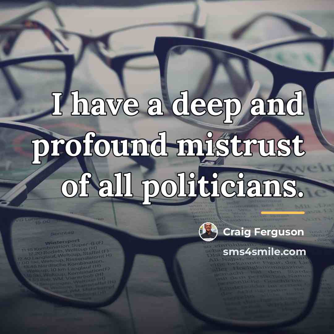 “I have a deep and profound mistrust of all politicians.…” quote by Craig Ferguson