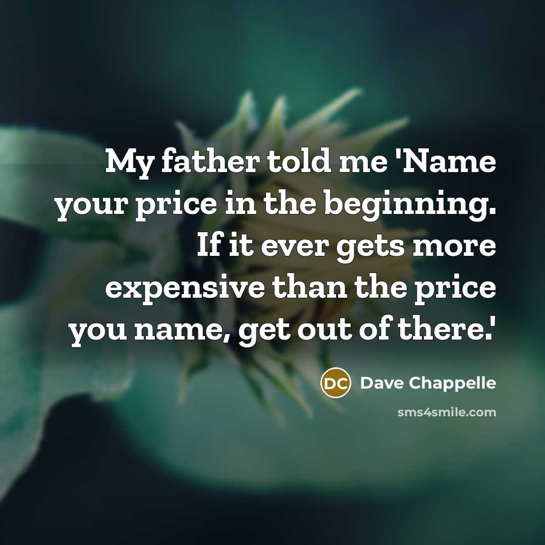 “My father told me 'Name your price in the beginning.…” quote by Dave Chappelle
