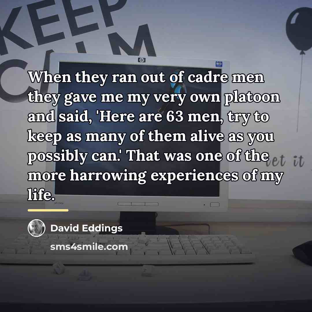 “When they ran out of cadre men they gave me…” quote by David Eddings