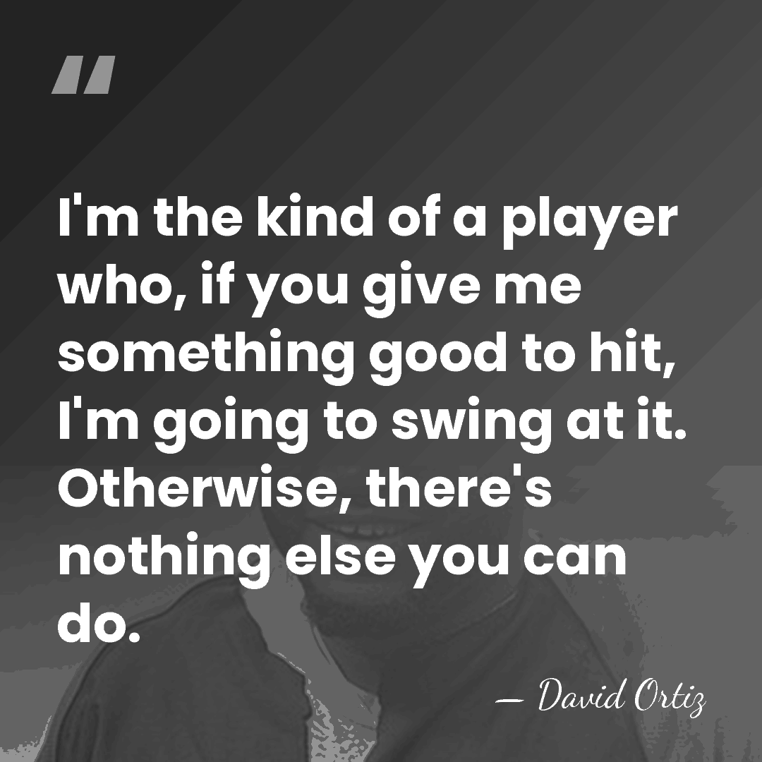 I'm the kind of a player who, if you give me something&hellip; - David Ortiz