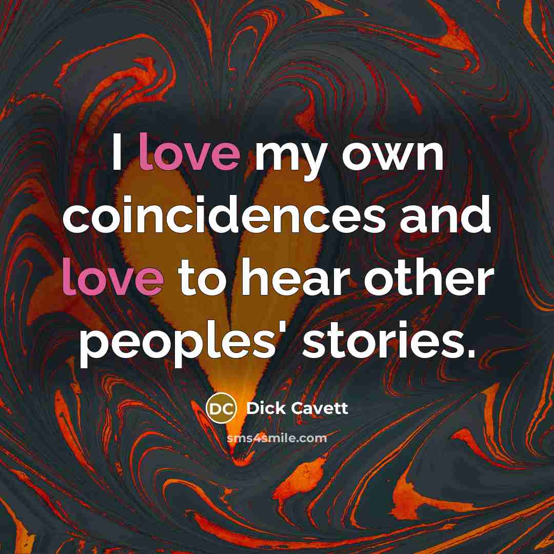 “I love my own coincidences and love to hear other…” quote by Dick Cavett