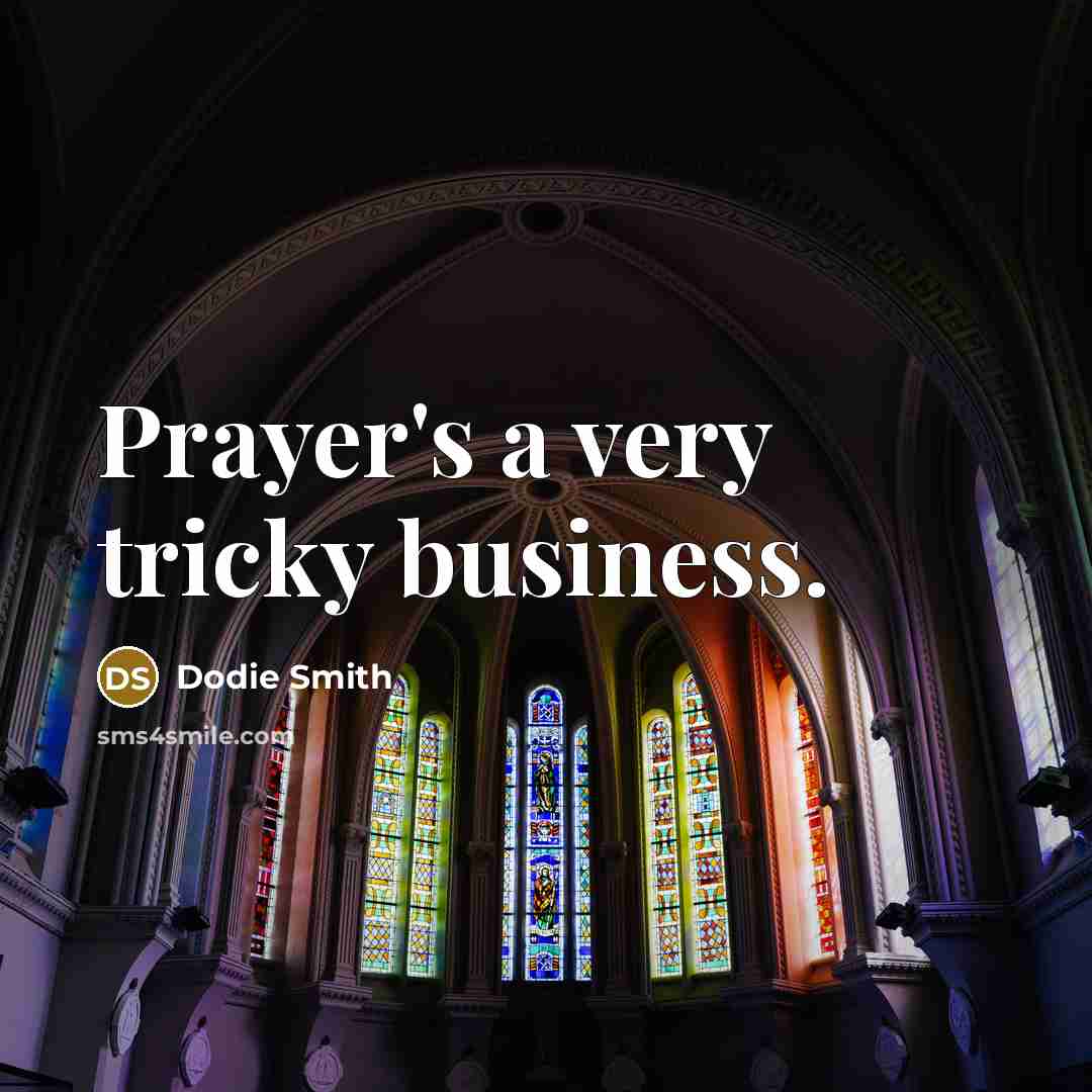 “Prayer's a very tricky business.…” quote by Dodie Smith