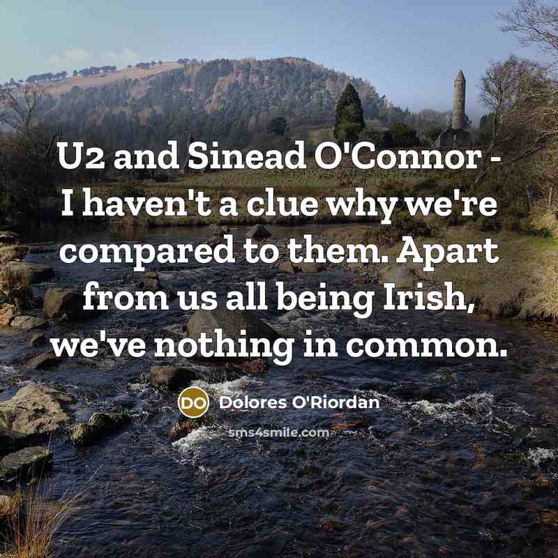 “U2 and Sinead O'Connor - I haven't a clue why…” quote by Dolores O'Riordan