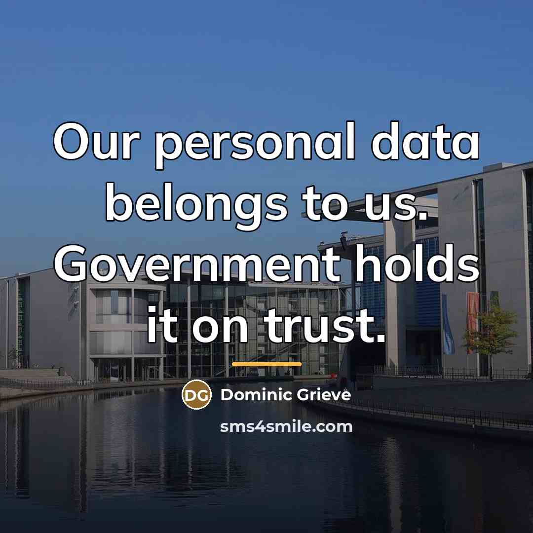 “Our personal data belongs to us. Government holds it on…” quote by Dominic Grieve