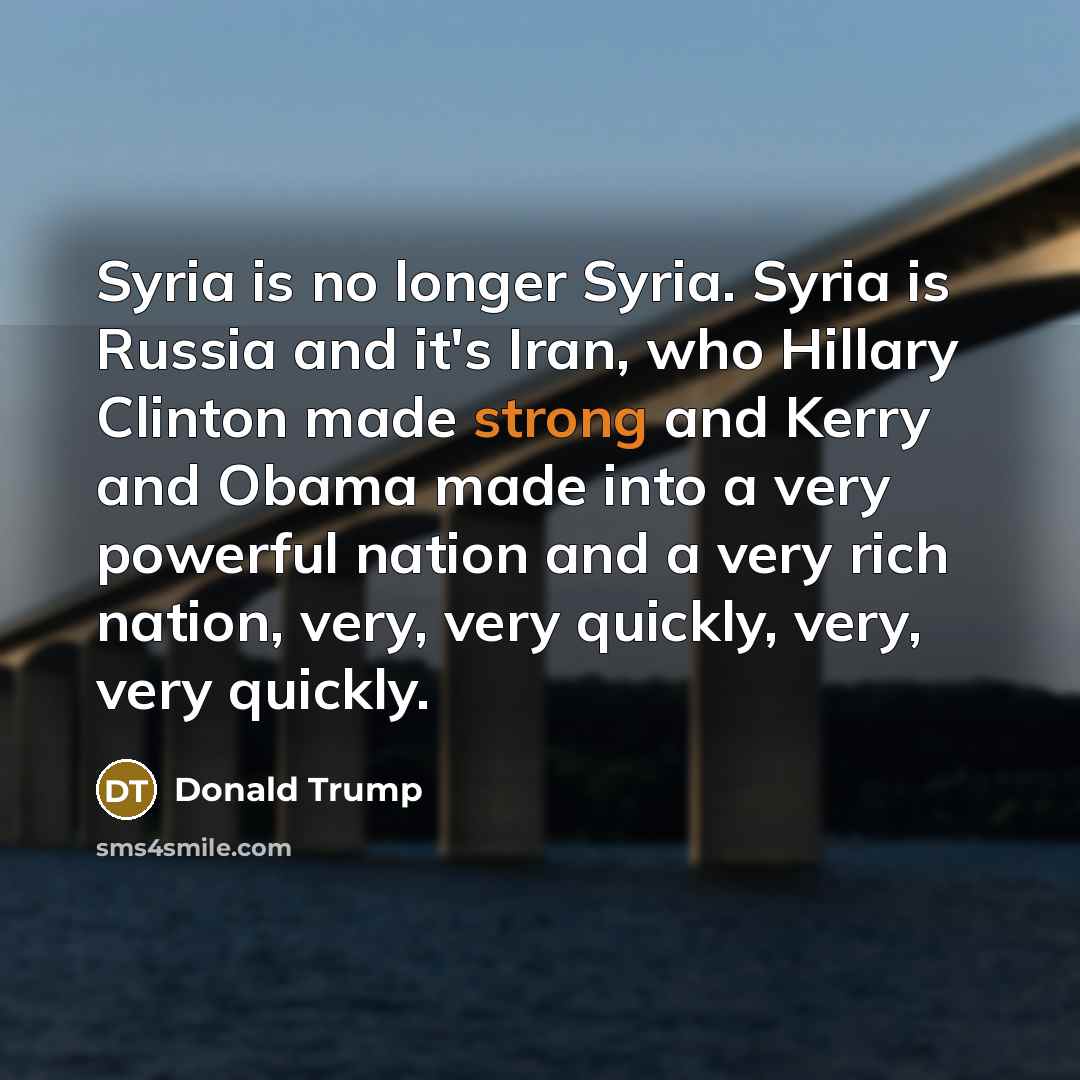 “Syria is no longer Syria. Syria is Russia and it's…” quote by Donald Trump