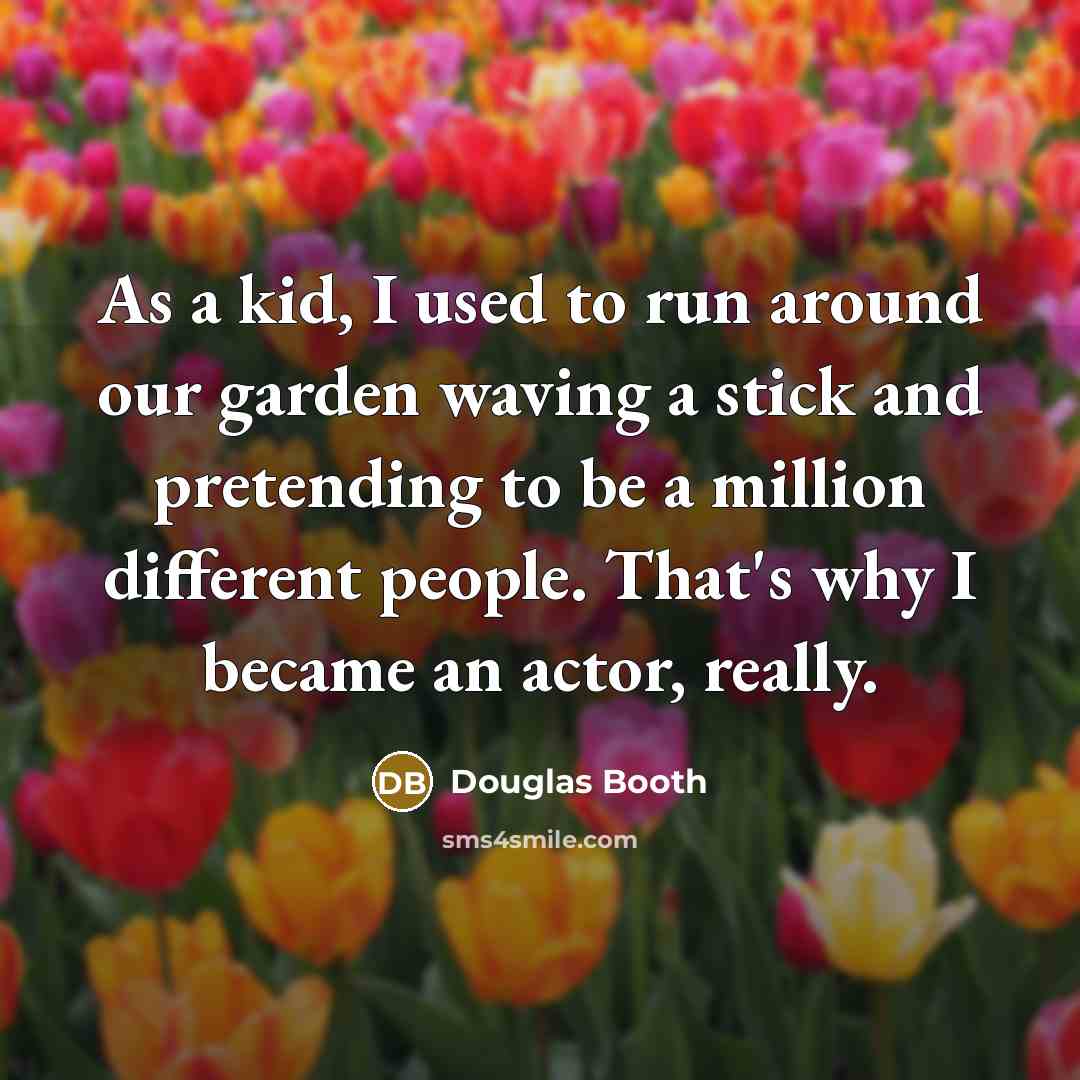 “As a kid, I used to run around our garden…” quote by Douglas Booth