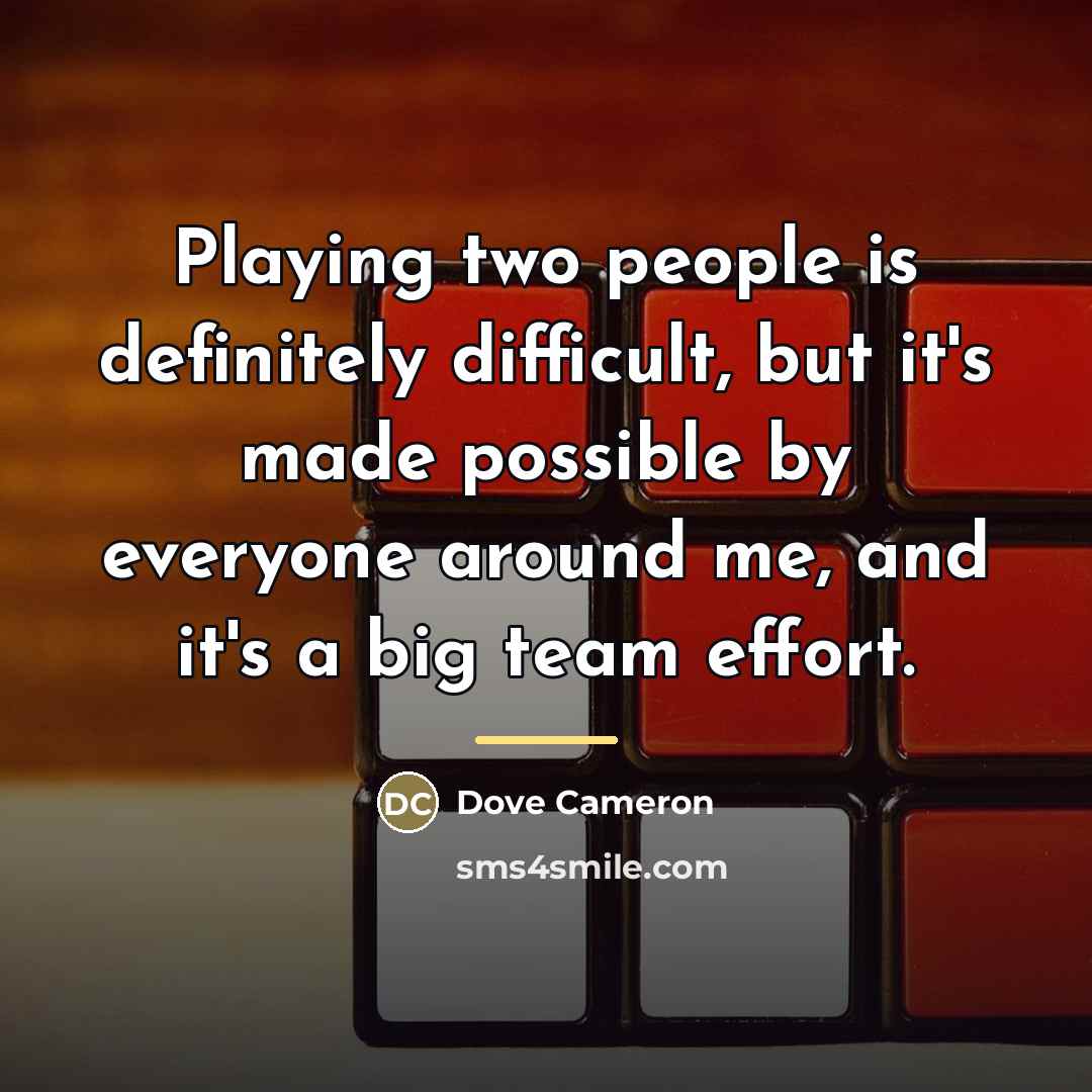“Playing two people is definitely difficult, but it's made possible…” quote by Dove Cameron