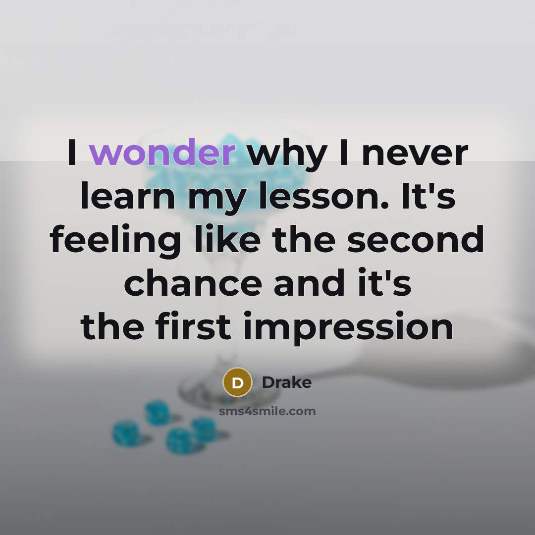 “I wonder why I never learn my lesson. It's feeling…” quote by Drake