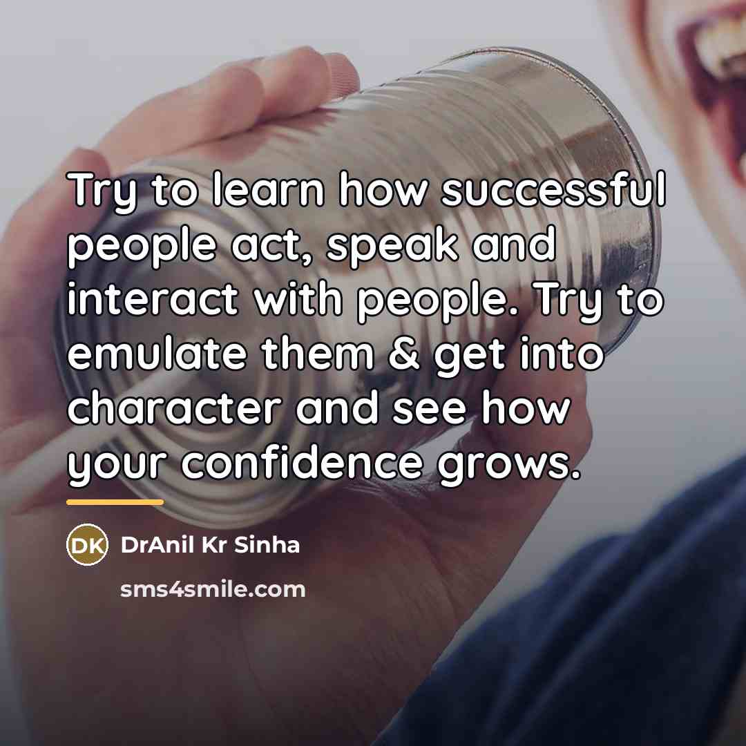 “Try to learn how successful people act, speak and interact…” quote by DrAnil Kr Sinha