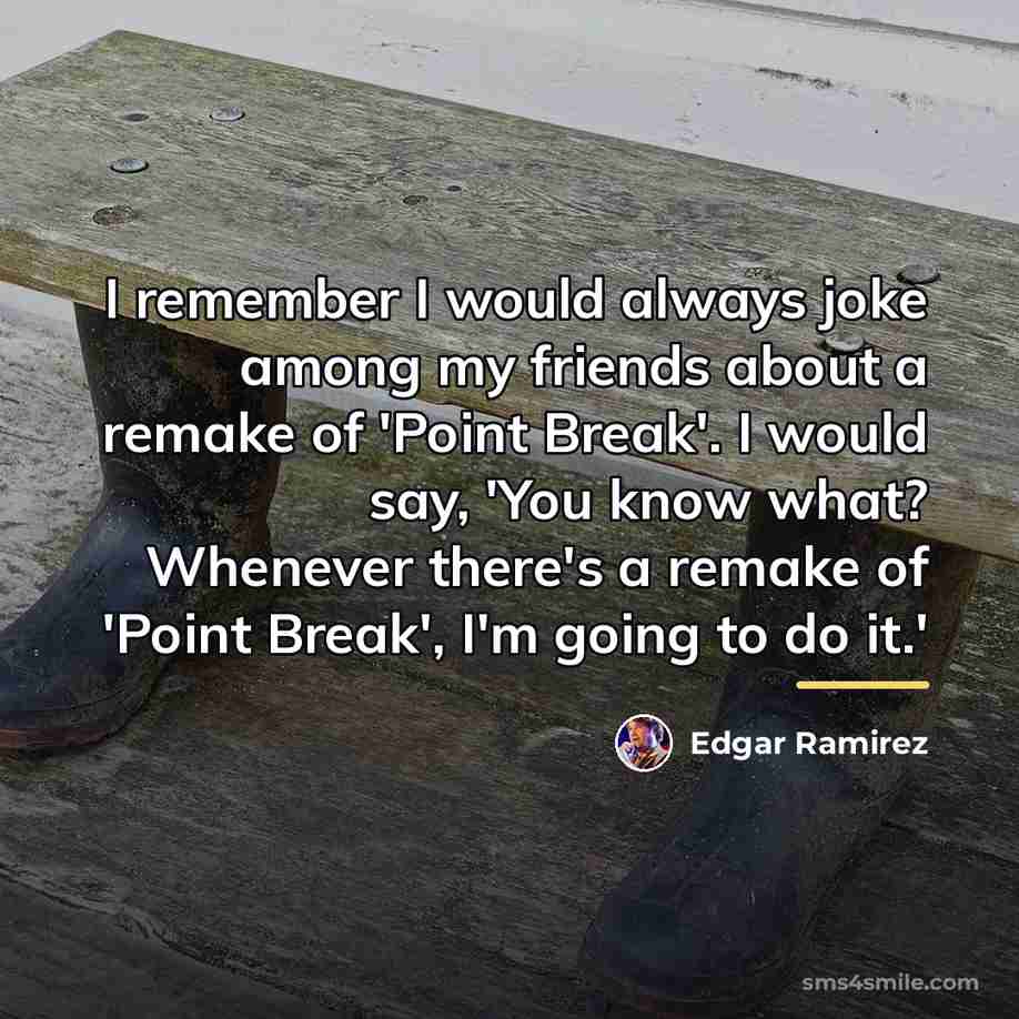 “I remember I would always joke among my friends about…” quote by Edgar Ramirez