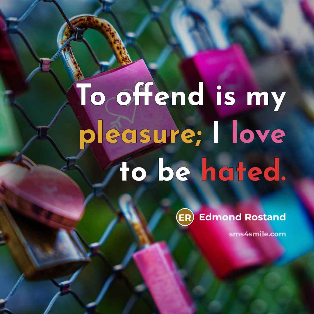 “To offend is my pleasure; I love to be hated.…” quote by Edmond Rostand