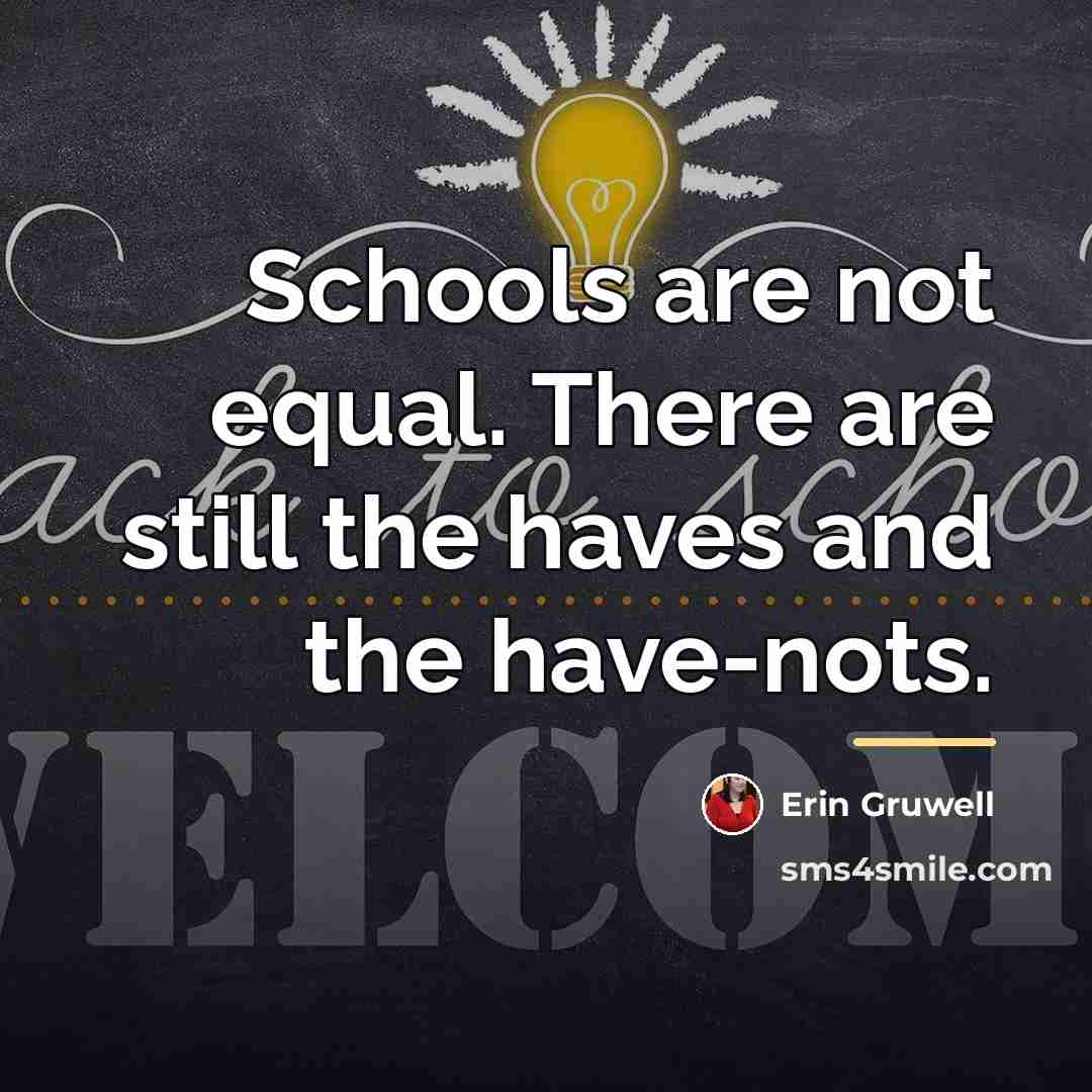 “Schools are not equal. There are still the haves and…” quote by Erin Gruwell