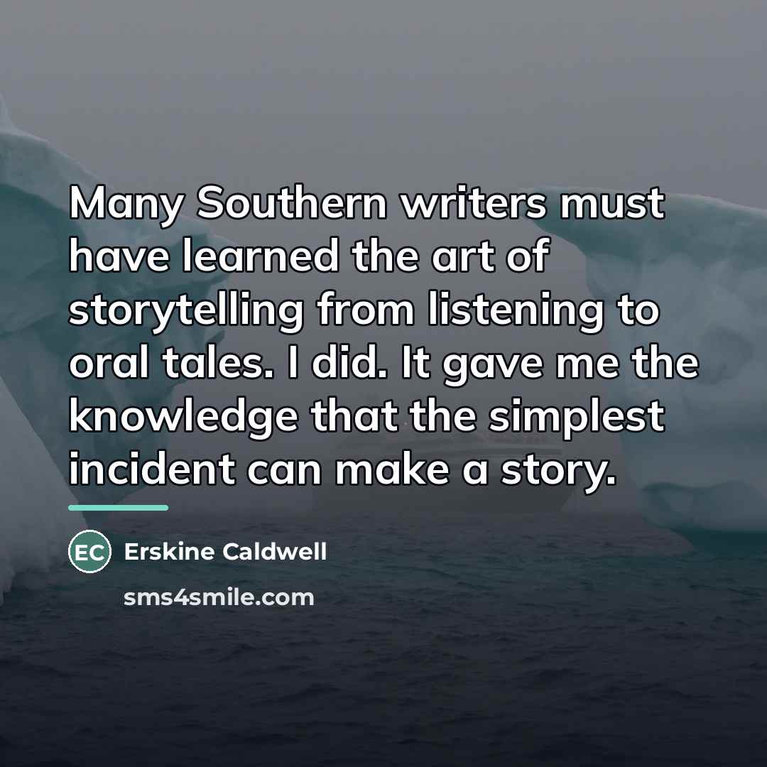 “Many Southern writers must have learned the art of storytelling…” quote by Erskine Caldwell