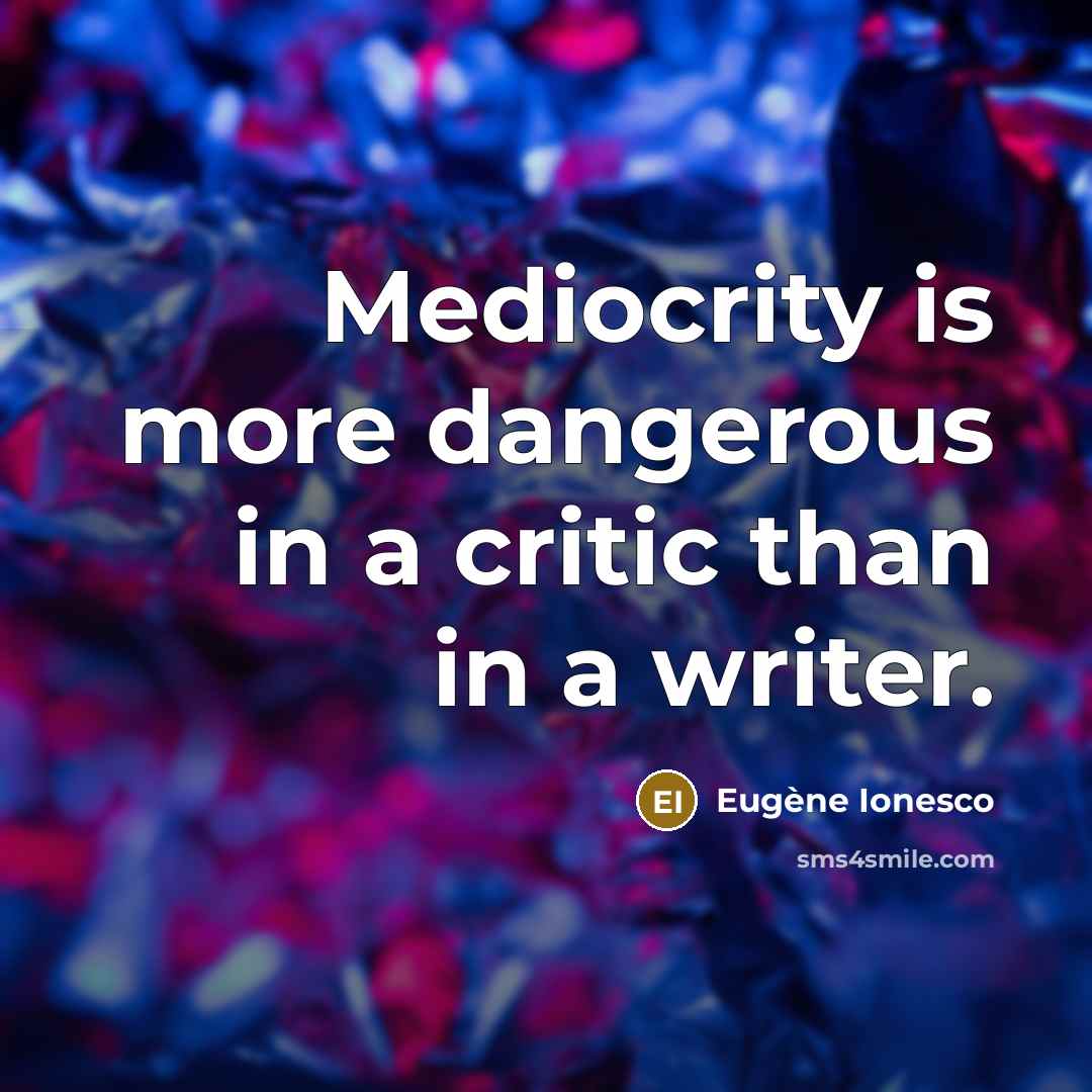 “Mediocrity is more dangerous in a critic than in a…” quote by Eugene Ionesco