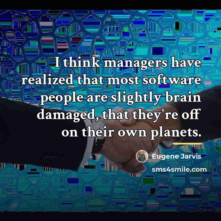 “I think managers have realized that most software people are…” quote by Eugene Jarvis