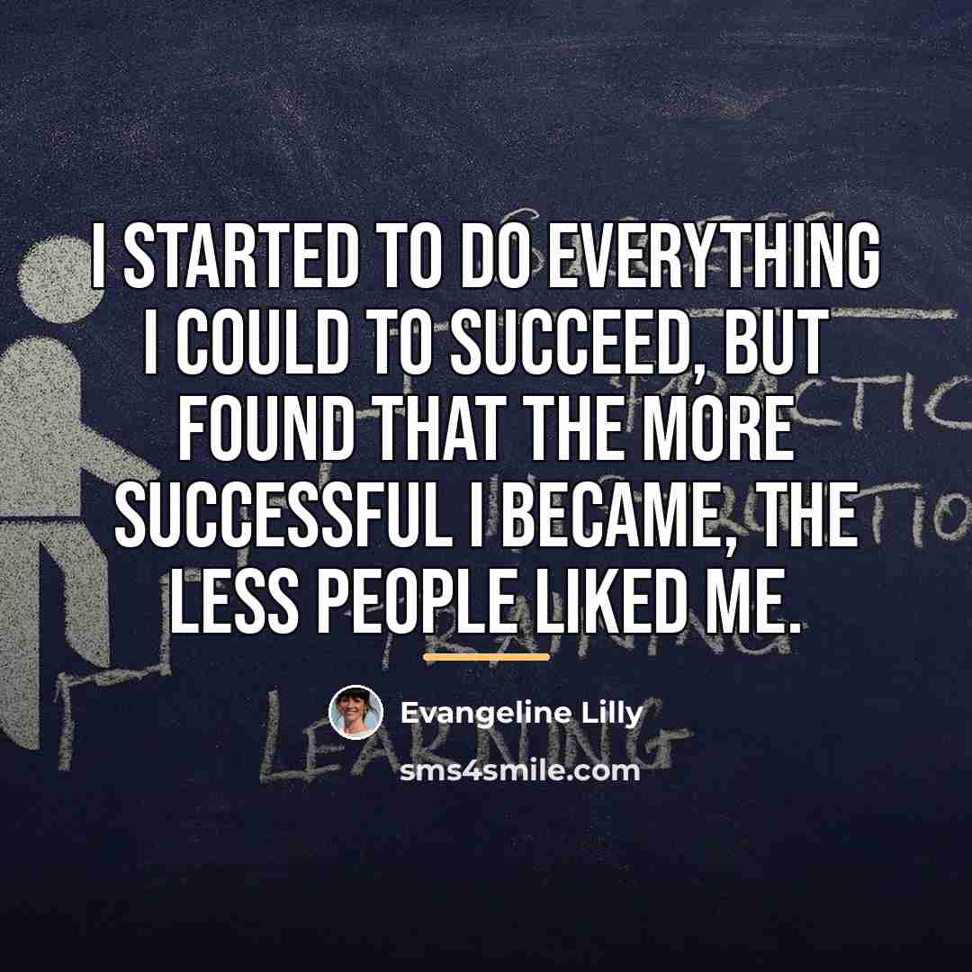 “I started to do everything I could to succeed, but…” quote by Evangeline Lilly