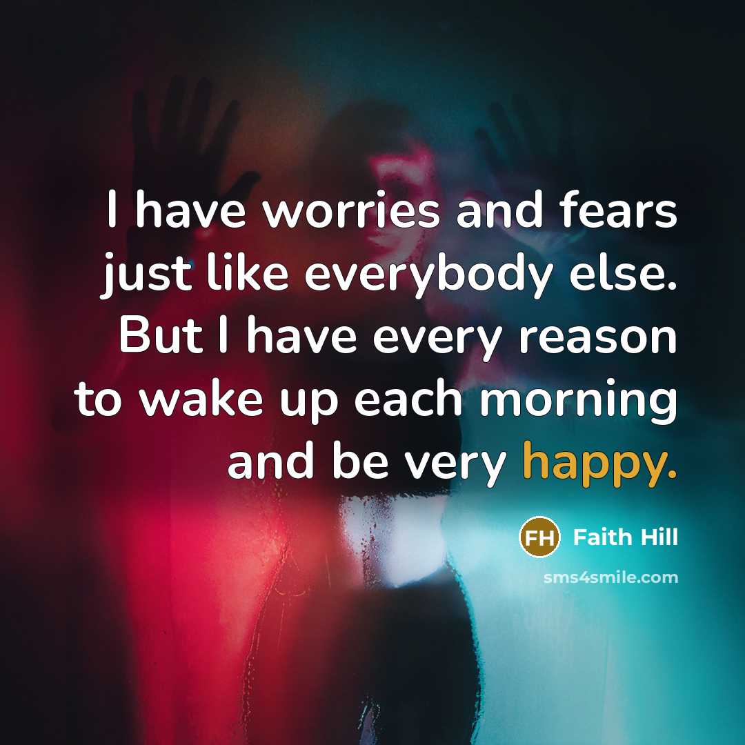 “I have worries and fears just like everybody else. But…” quote by Faith Hill