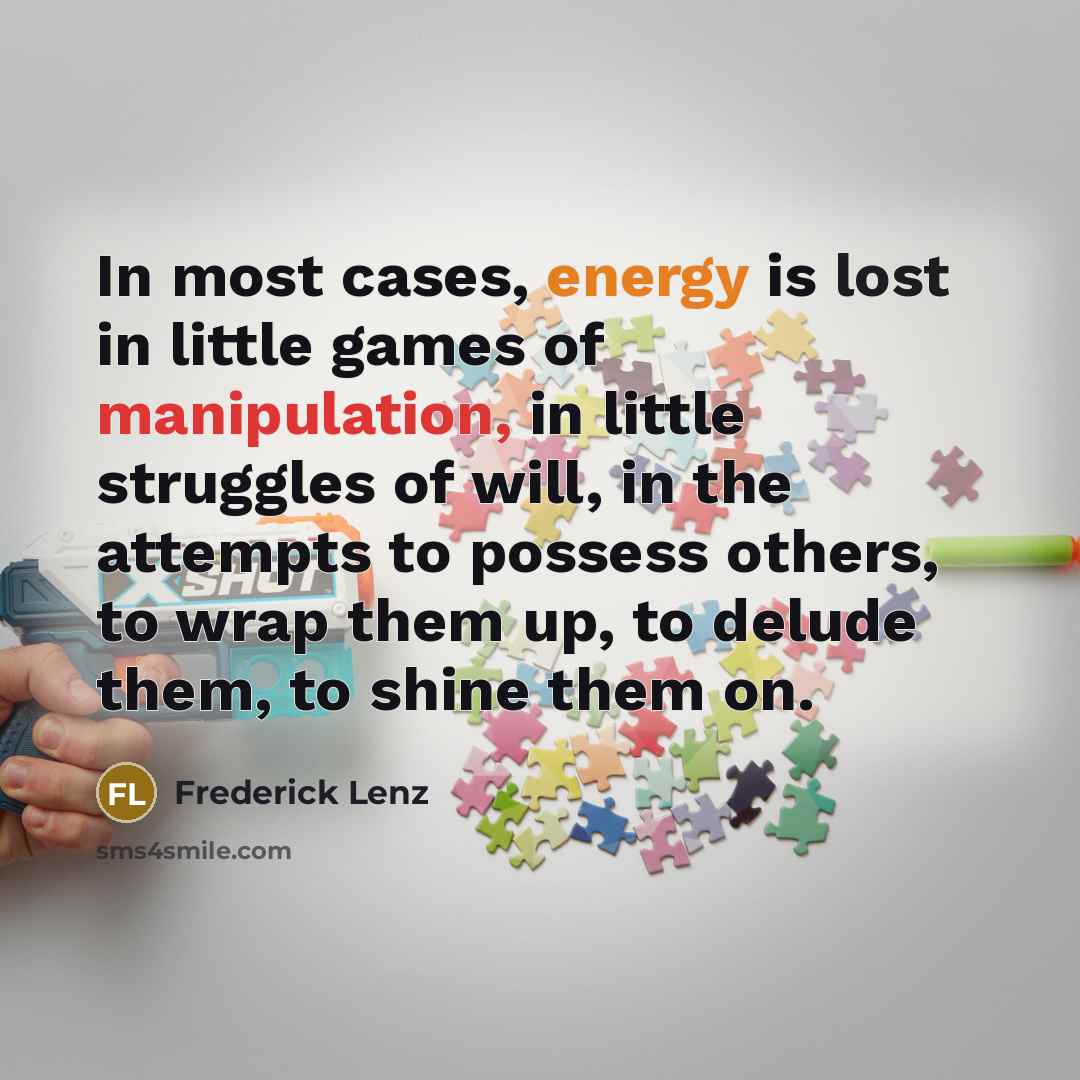 “In most cases, energy is lost in little games of…” quote by Frederick Lenz