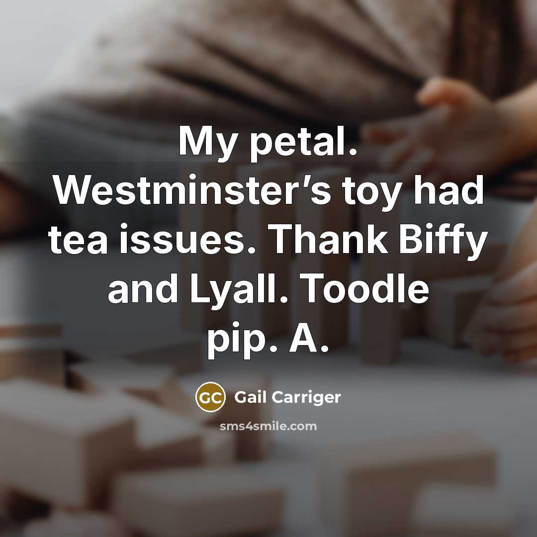 “My petal. Westminster’s toy had tea issues. Thank Biffy and…” quote by Gail Carriger