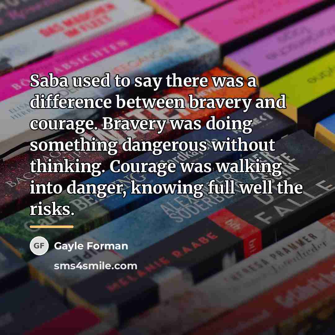 “Saba used to say there was a difference between bravery…” quote by Gayle Forman