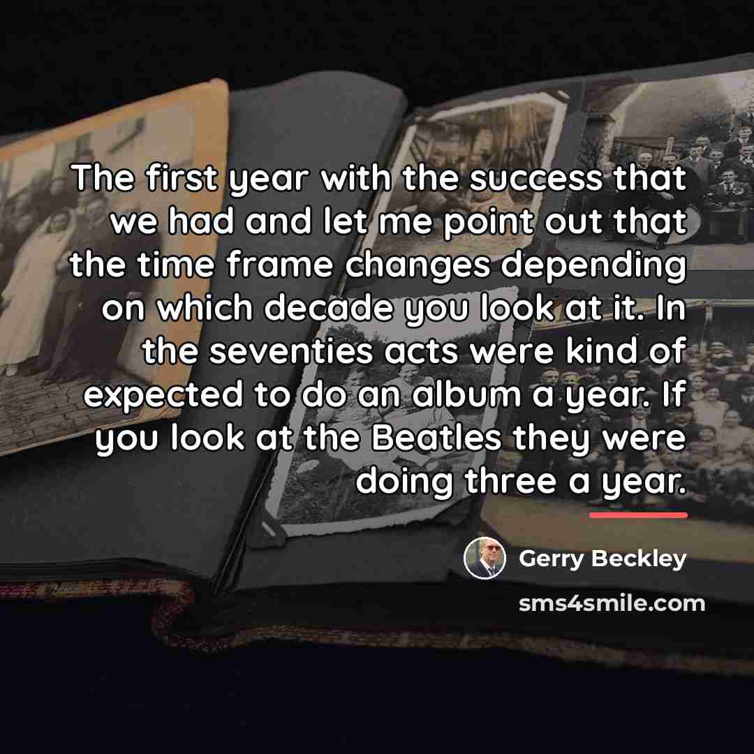 “The first year with the success that we had and…” quote by Gerry Beckley