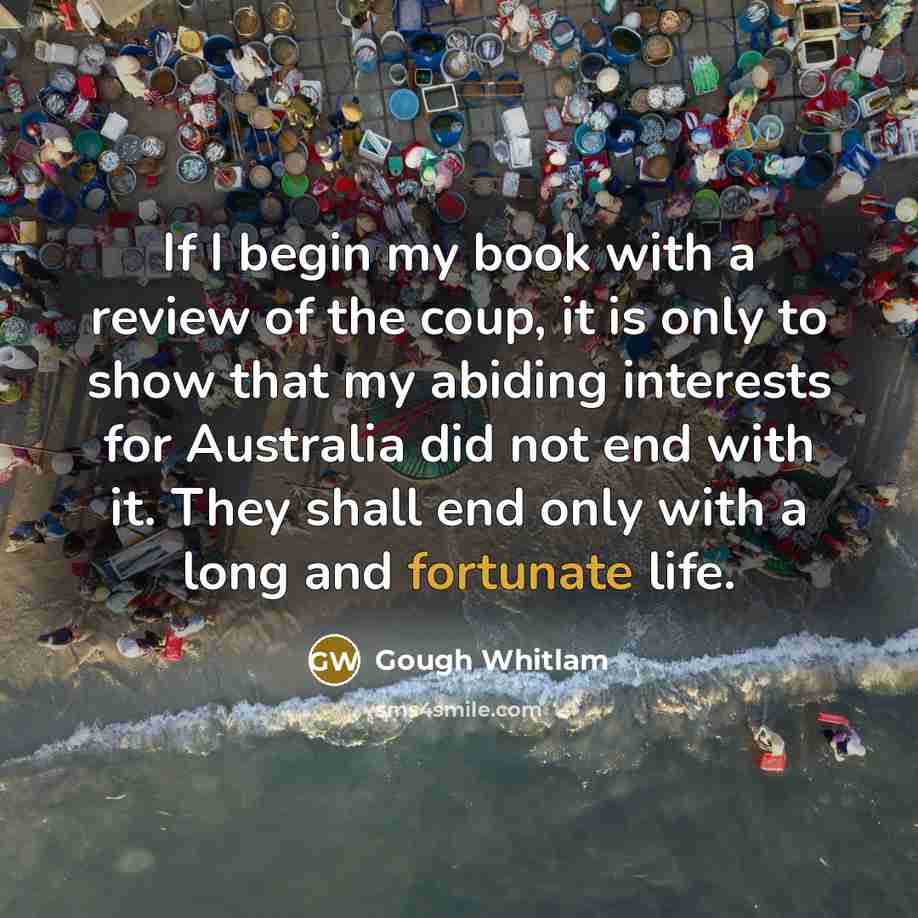 “If I begin my book with a review of the…” quote by Gough Whitlam