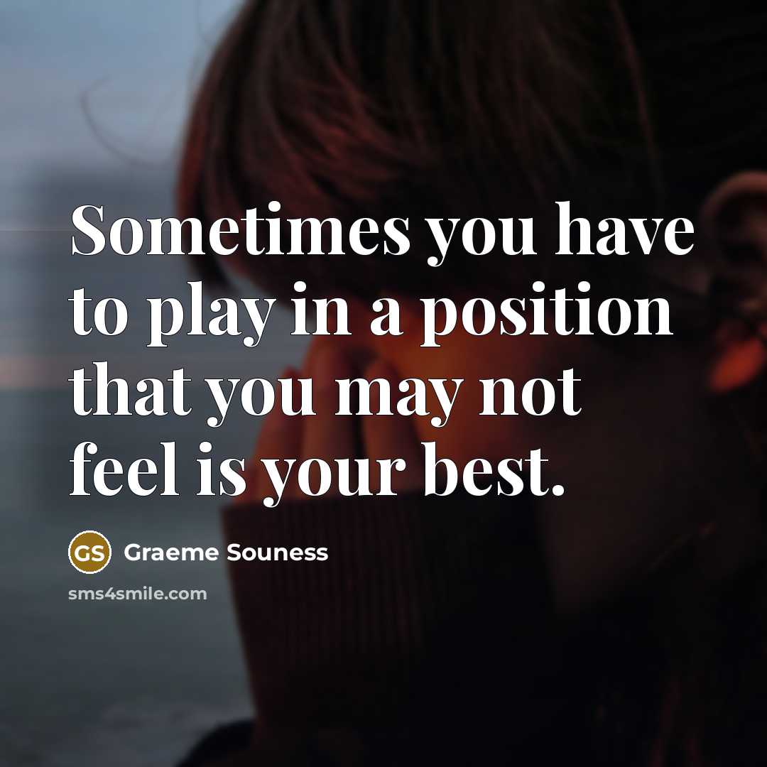 “Sometimes you have to play in a position that you…” quote by Graeme Souness