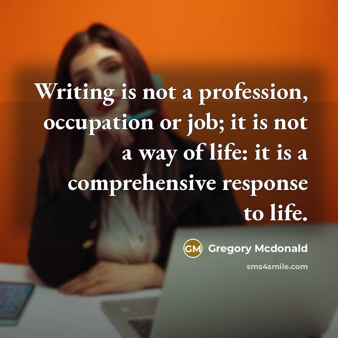 “Writing is not a profession, occupation or job; it is…” quote by Gregory Mcdonald