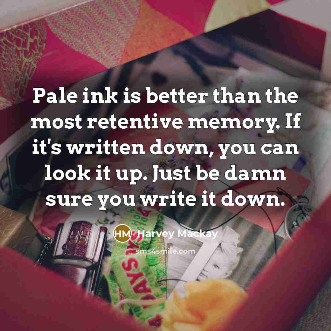“Pale ink is better than the most retentive memory. If…” quote by Harvey Mackay