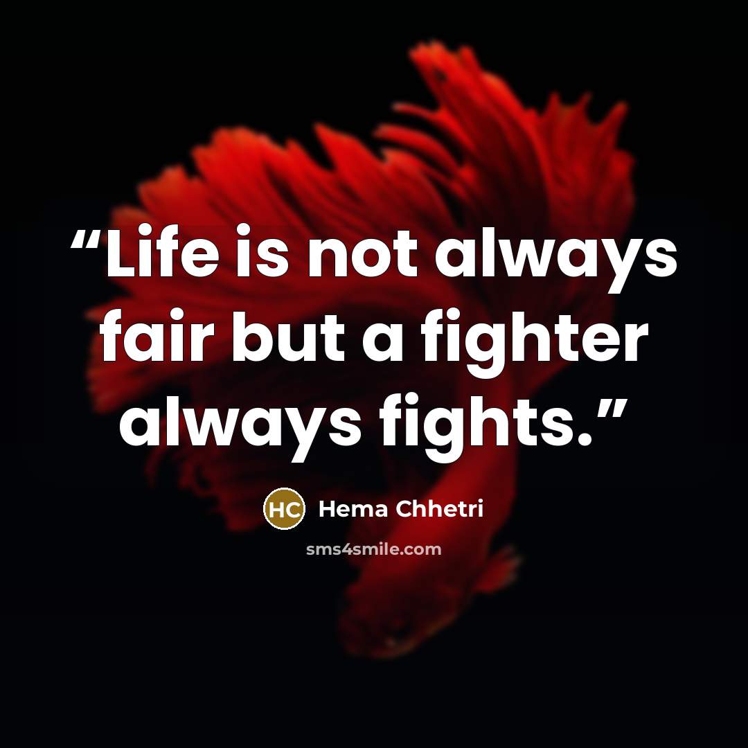 “Life is not always fair but a fighter always fights.” quote by Hema Chhetri