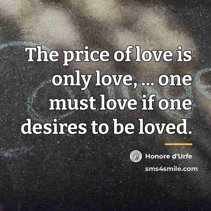 “The price of love is only love, ... one must…” quote by Honore d'Urfe