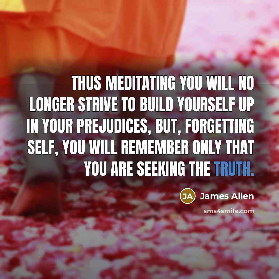 “Thus meditating you will no longer strive to build yourself…” quote by James Allen