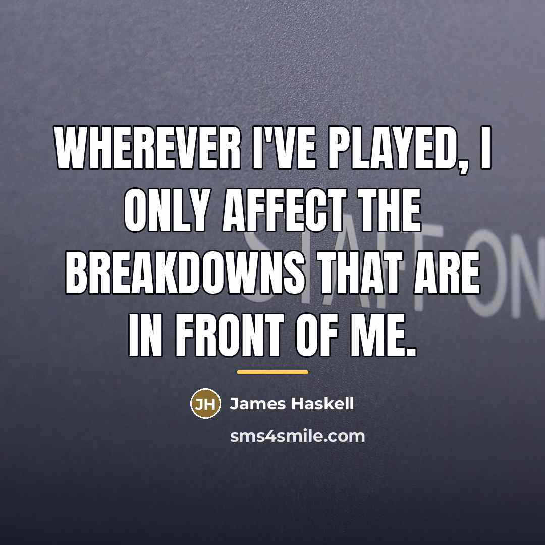 “Wherever I've played, I only affect the breakdowns that are…” quote by James Haskell