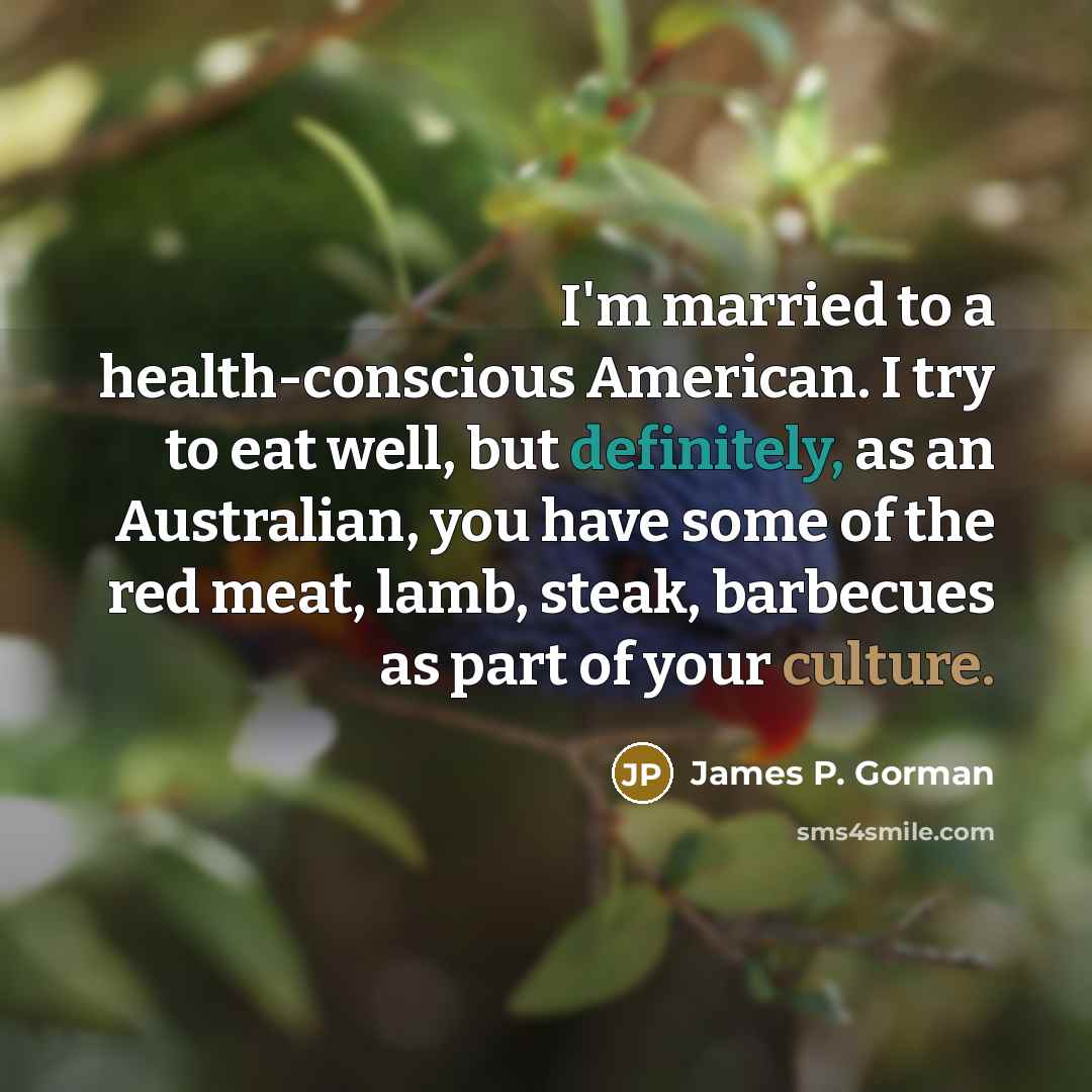 “I'm married to a health-conscious American. I try to eat…” quote by James P. Gorman