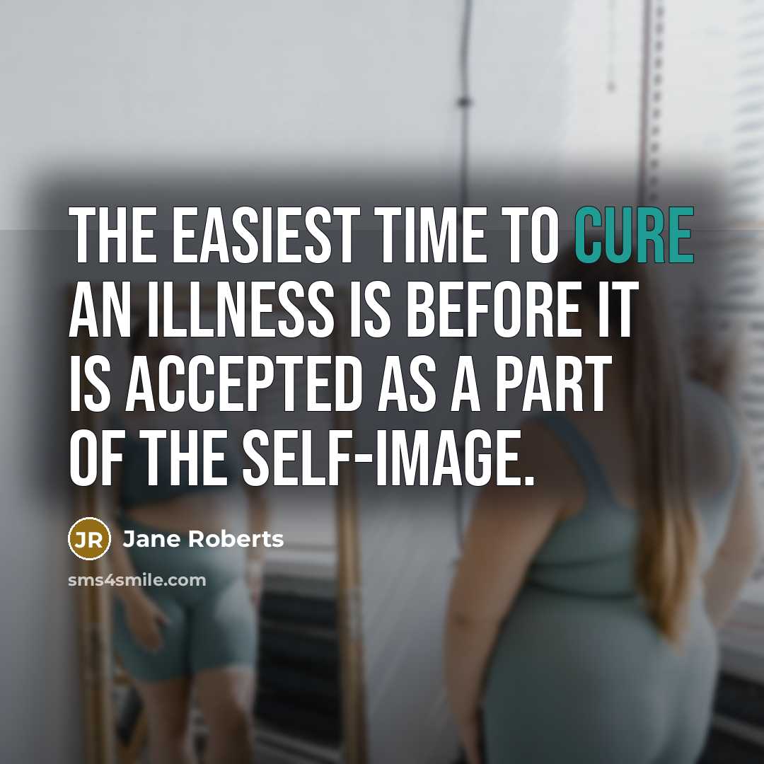 “The easiest time to cure an illness is before it…” quote by Jane Roberts
