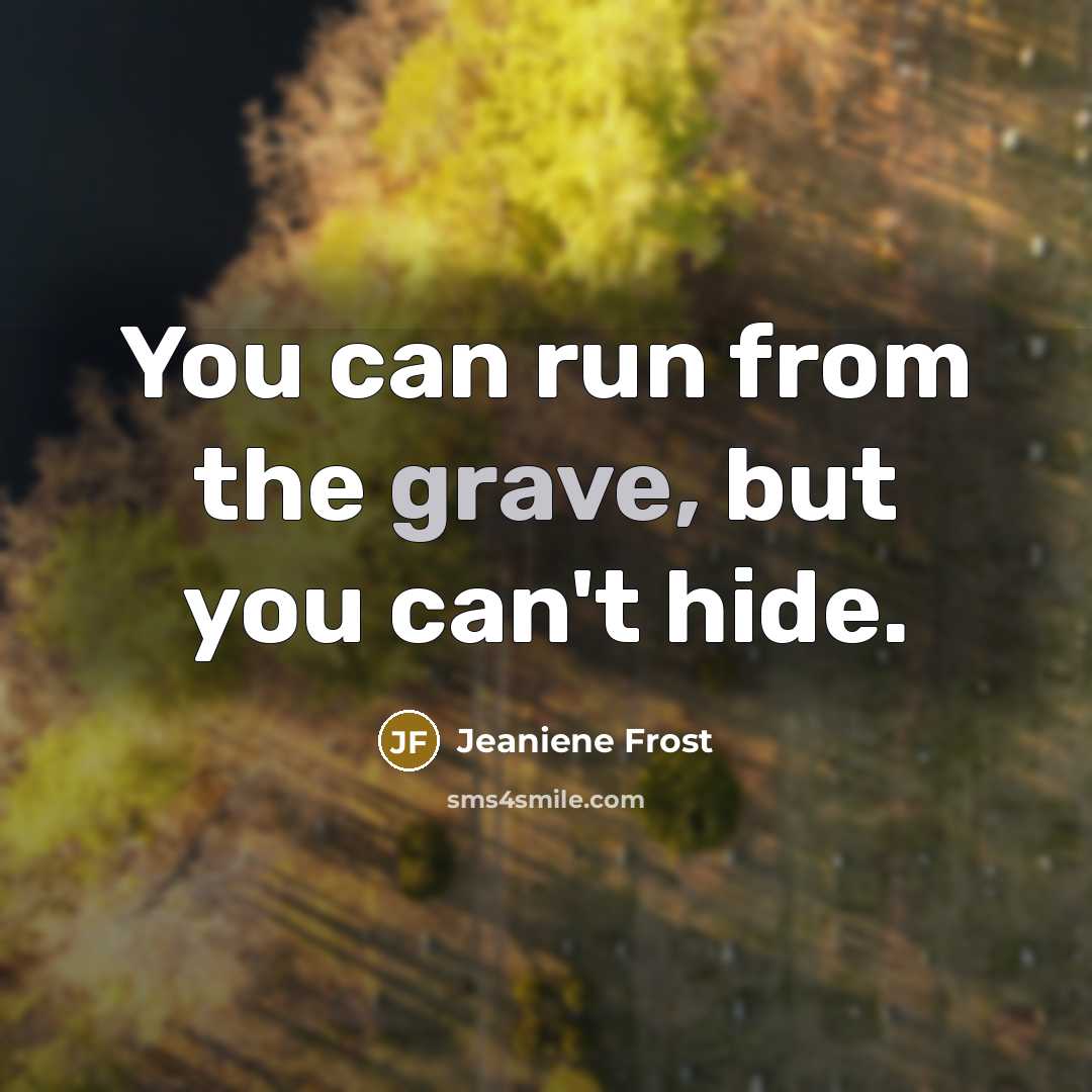 “You can run from the grave, but you can't hide.” quote by Jeaniene Frost