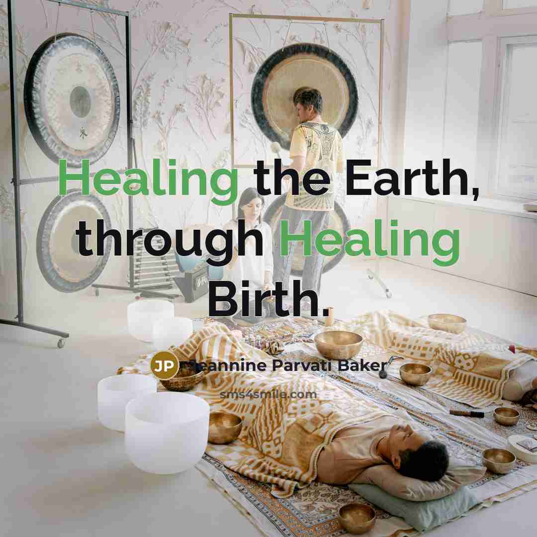 “Healing the Earth, through Healing Birth.…” quote by Jeannine Parvati Baker