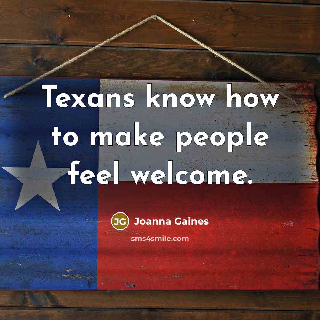 “Texans know how to make people feel welcome.…” quote by Joanna Gaines