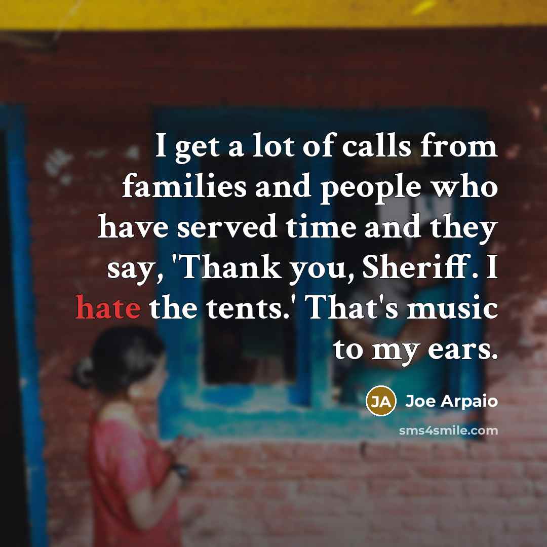 “I get a lot of calls from families and people…” quote by Joe Arpaio