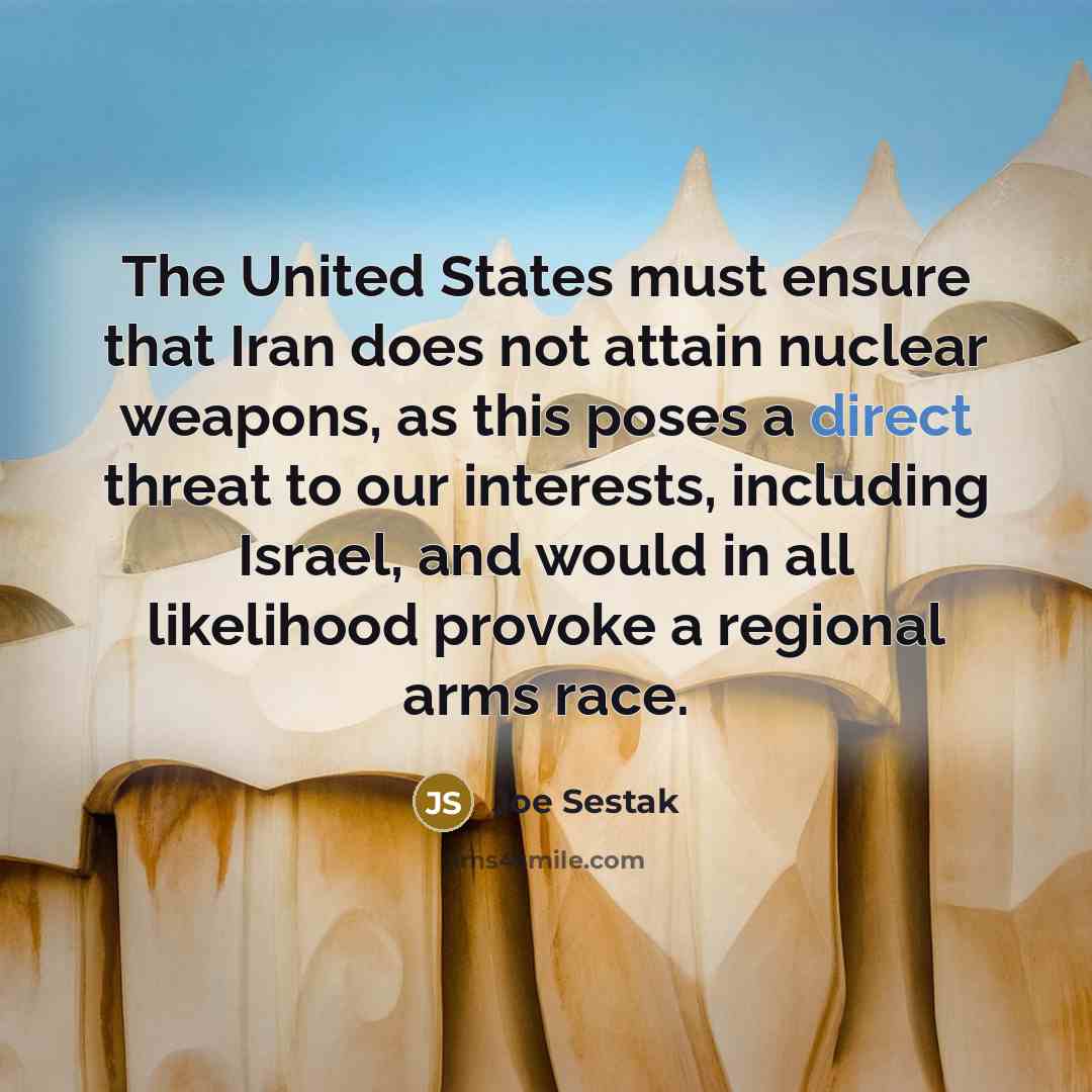 “The United States must ensure that Iran does not attain…” quote by Joe Sestak