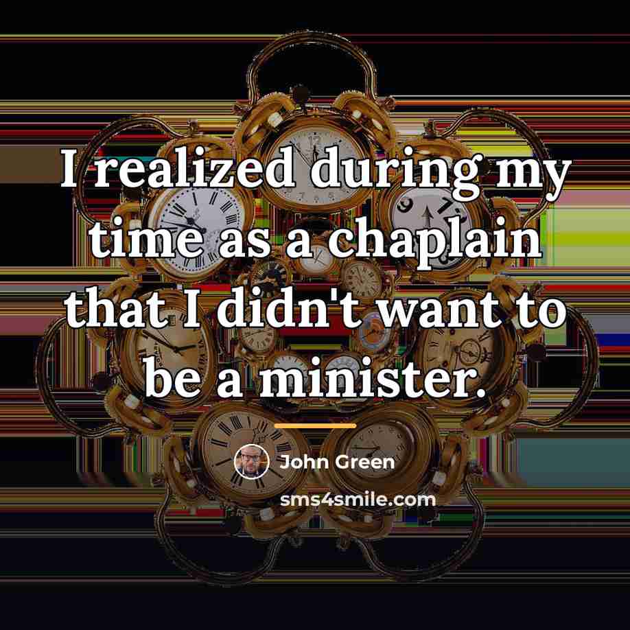“I realized during my time as a chaplain that I…” quote by John Green