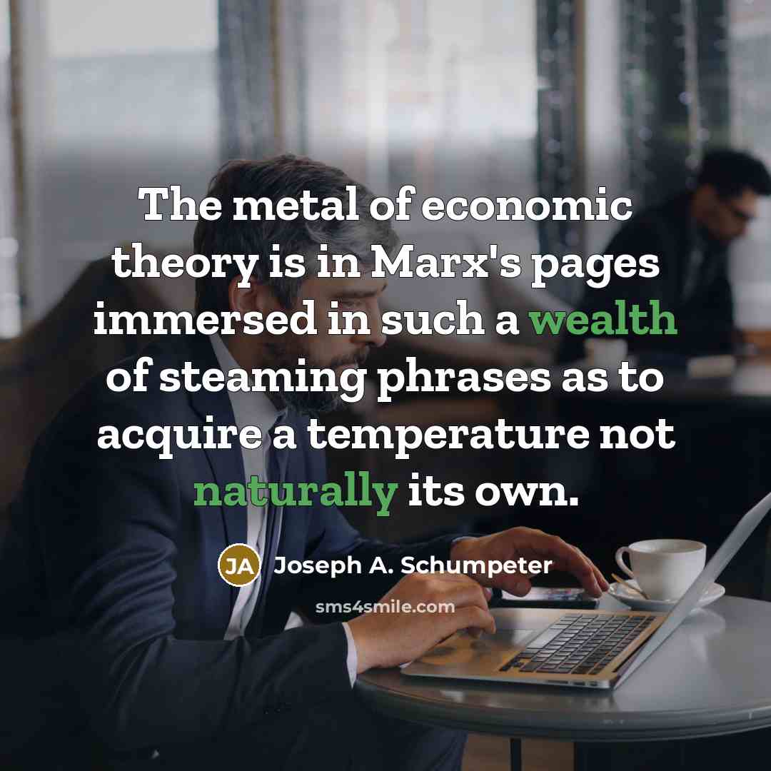 “The metal of economic theory is in Marx's pages immersed…” quote by Joseph A. Schumpeter