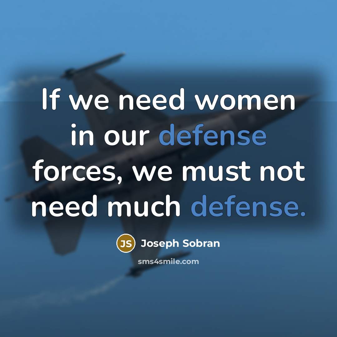 “If we need women in our defense forces, we must…” quote by Joseph Sobran
