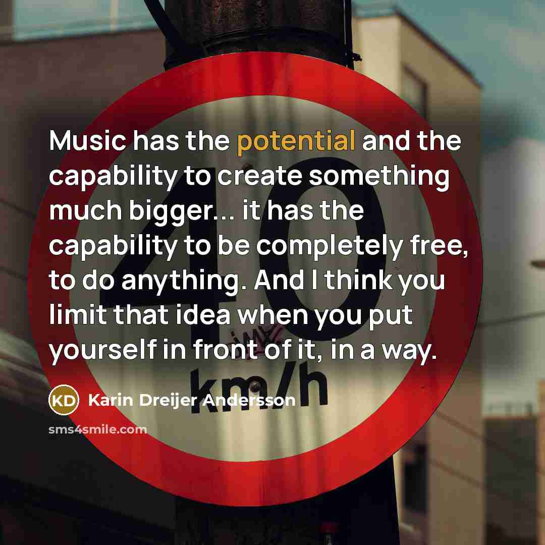 “Music has the potential and the capability to create something…” quote by Karin Dreijer Andersson