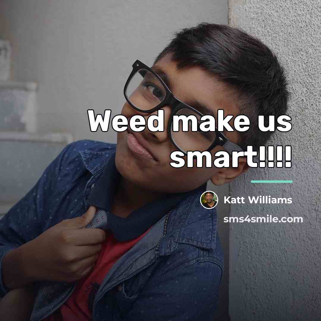 “Weed make us smart!!!!…” quote by Katt Williams